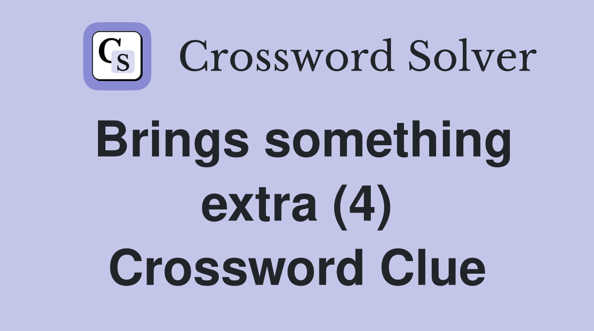 Brings something extra (4) Crossword Clue