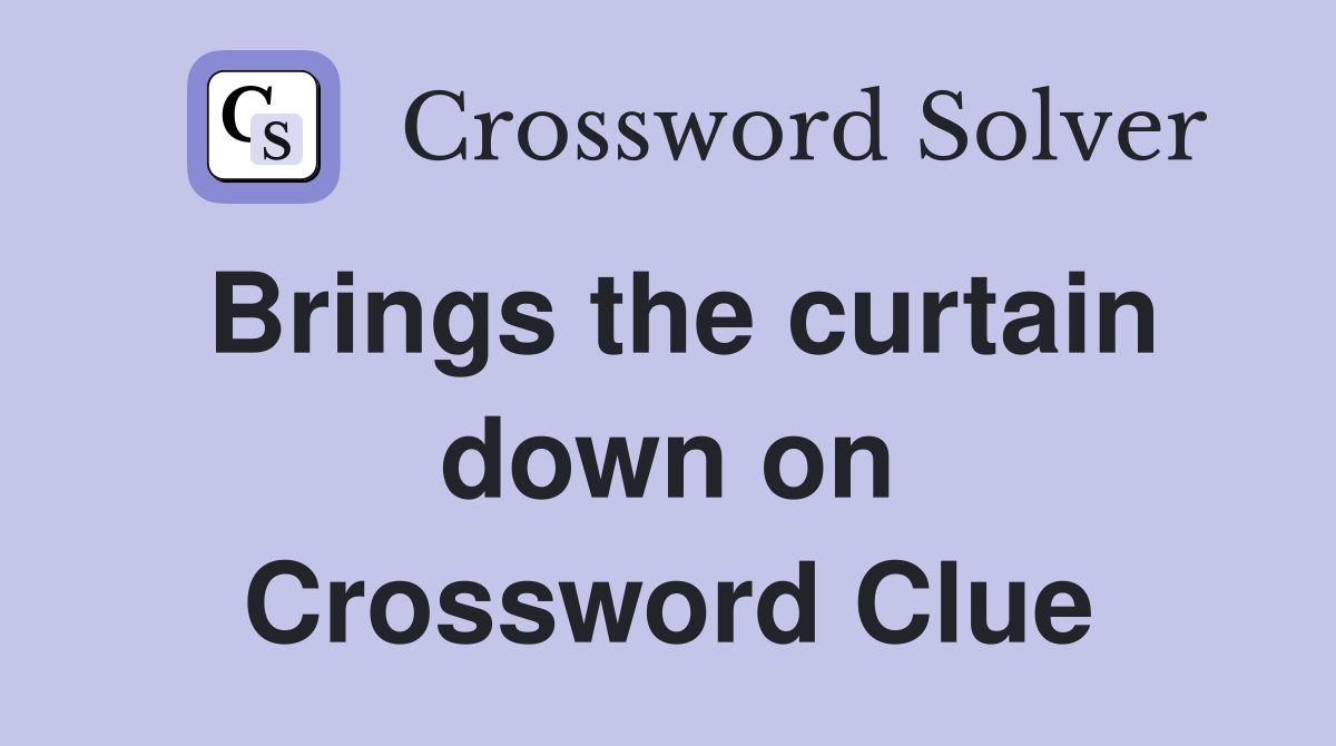 Brings the curtain down on Crossword Clue
