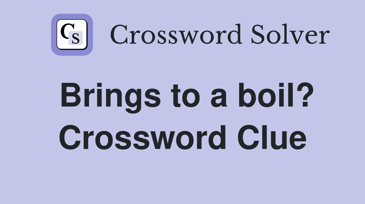 Brings to a boil? Crossword Clue