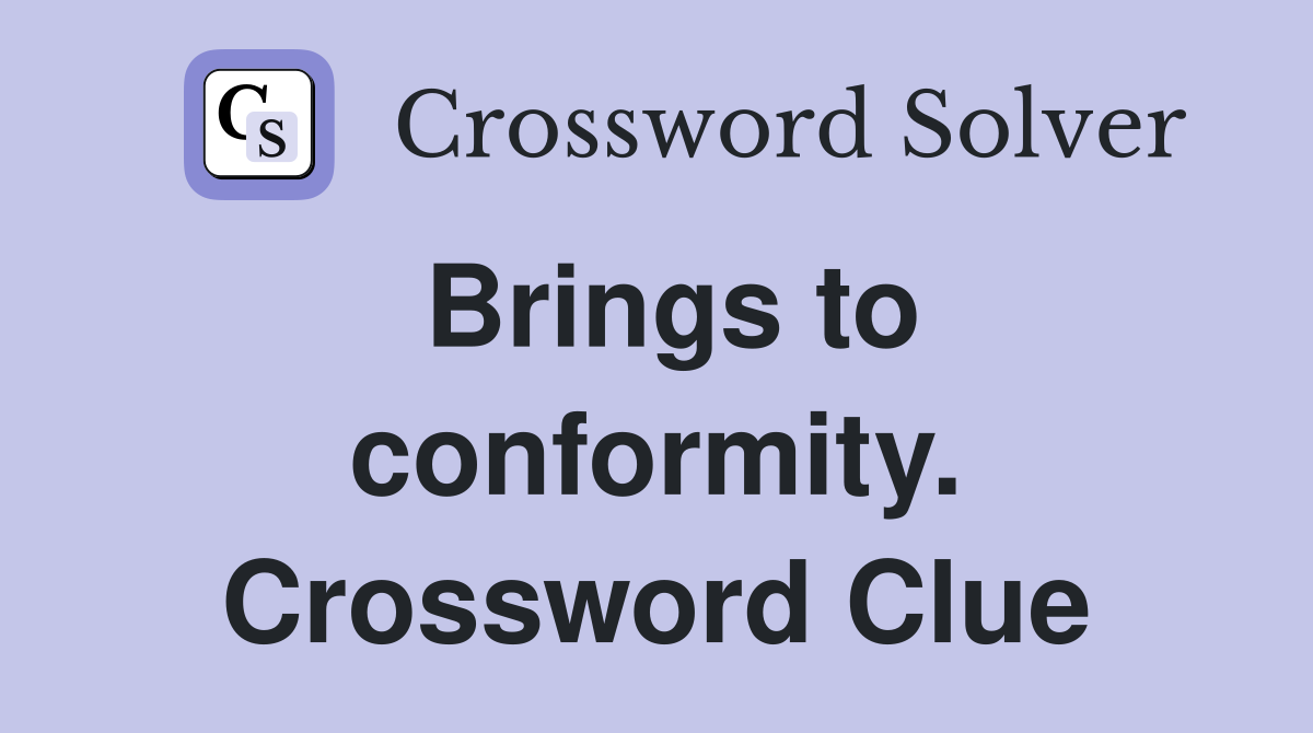 Brings to conformity. Crossword Clue