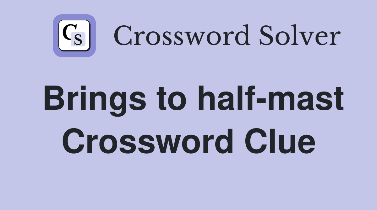 Brings to half-mast Crossword Clue