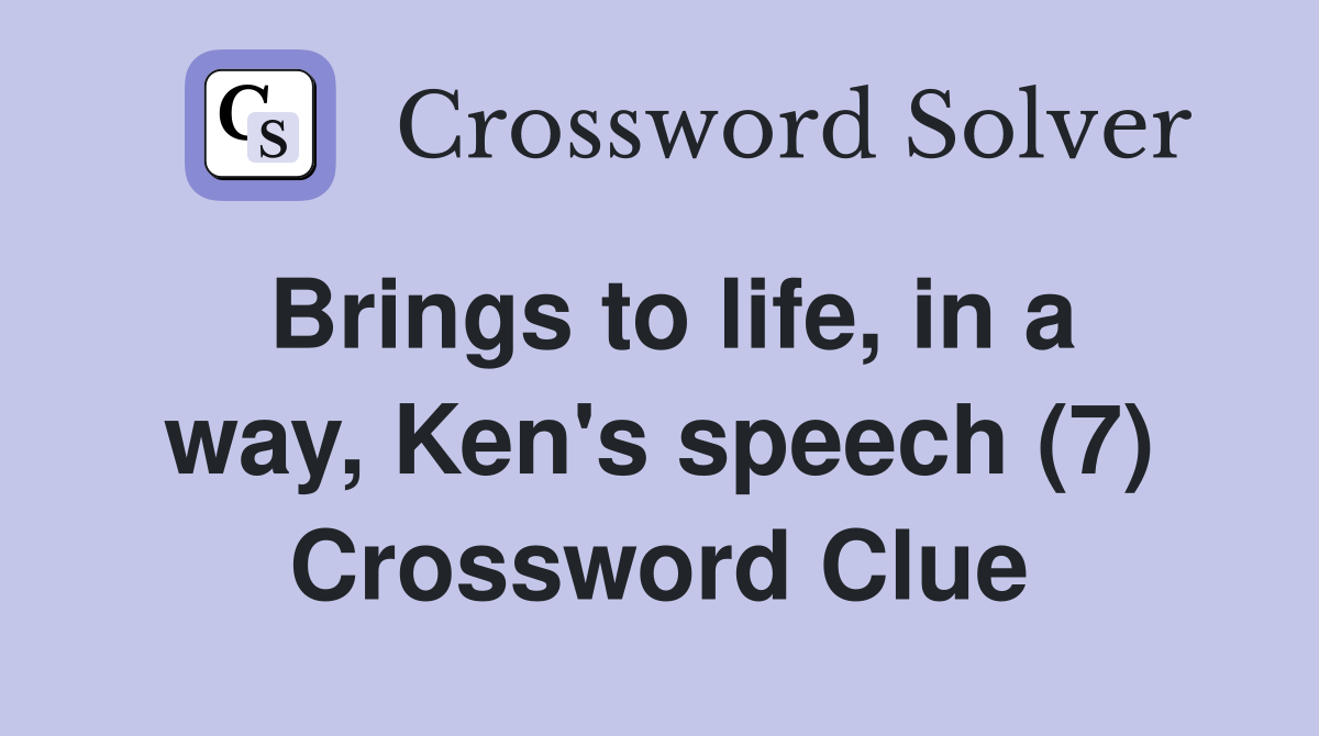 Brings to life, in a way, Ken's speech (7) Crossword Clue
