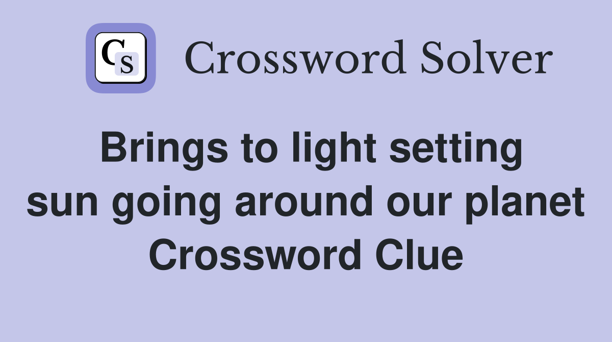 Brings to light setting sun going around our planet Crossword Clue