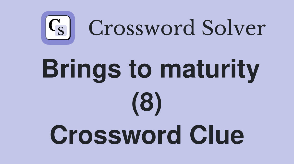 Brings to maturity (8) Crossword Clue