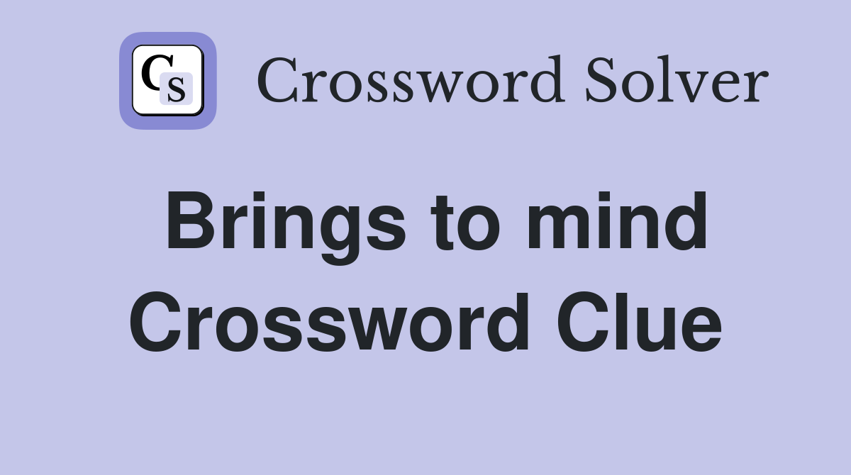Brings to mind Crossword Clue