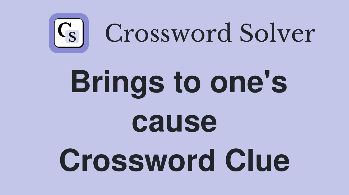 Brings to one's cause Crossword Clue