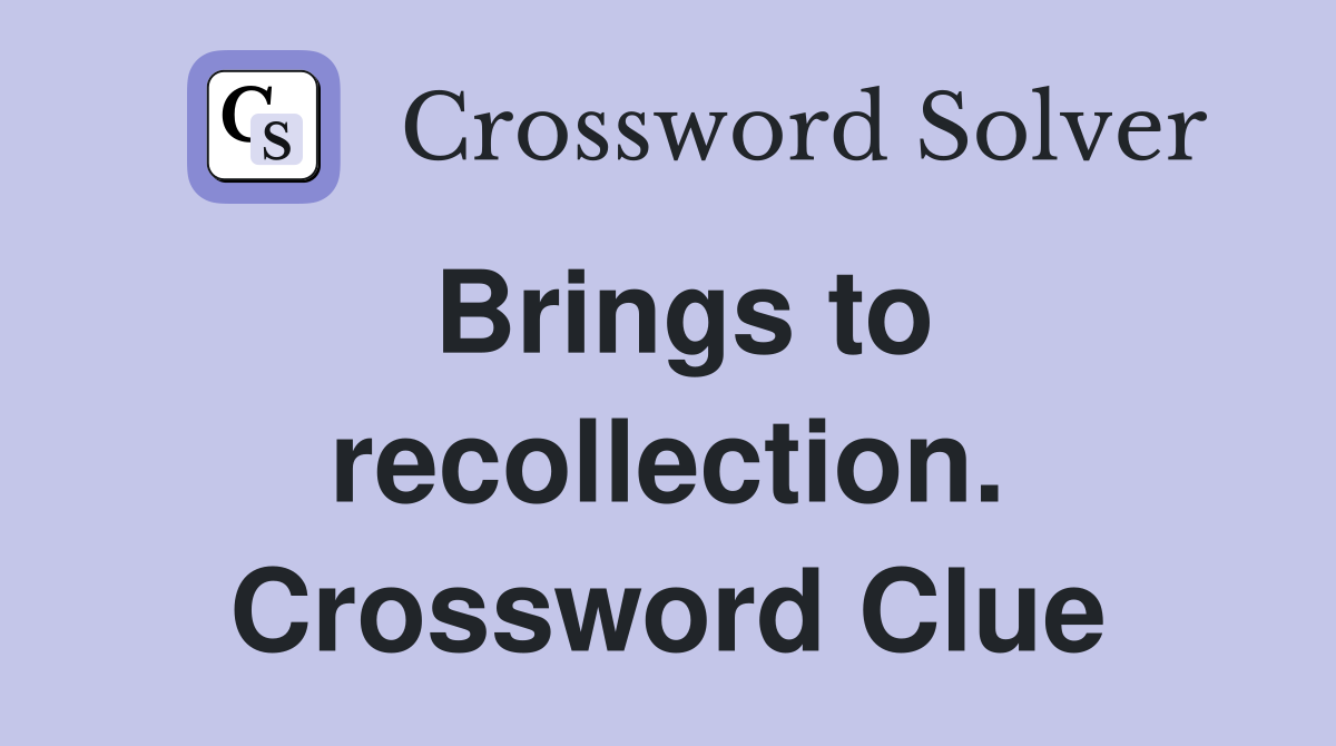 Brings to recollection. Crossword Clue