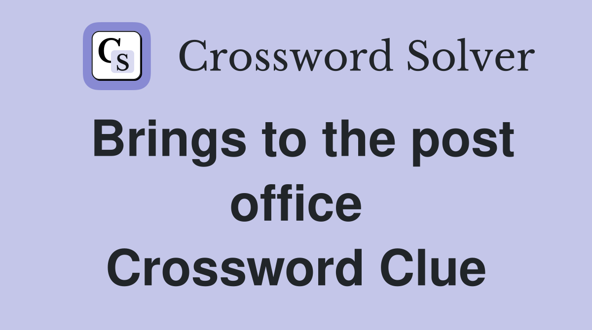 Brings to the post office Crossword Clue