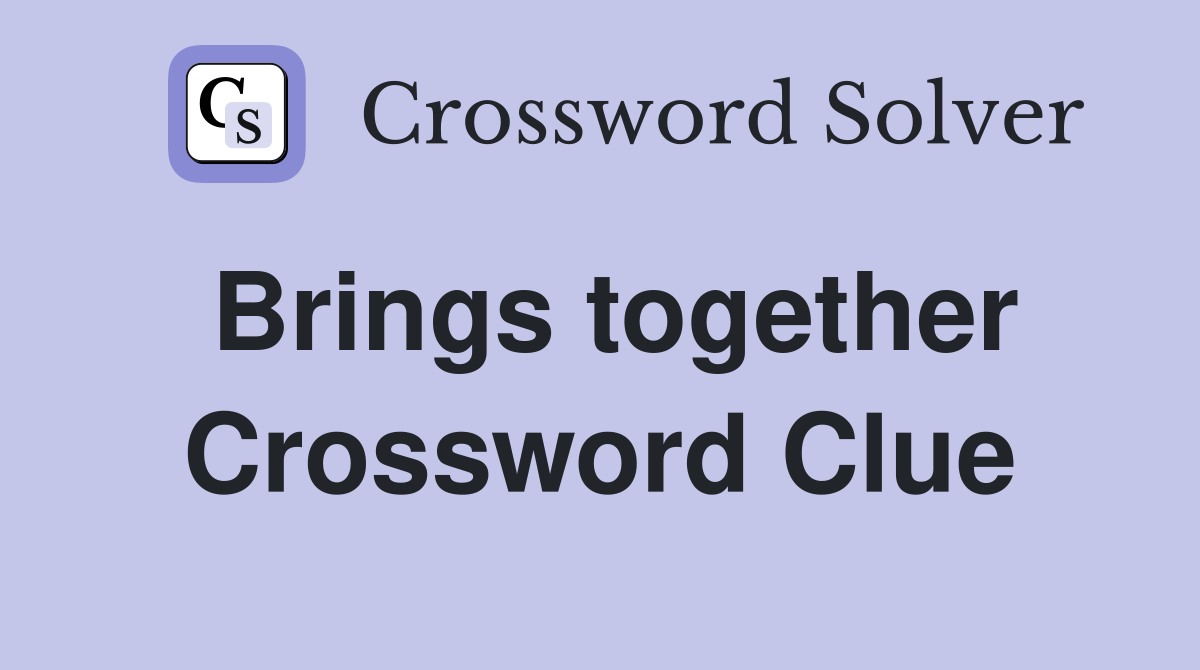 Brings together Crossword Clue