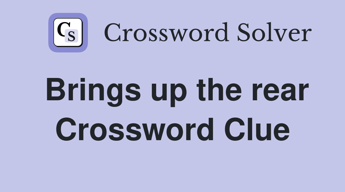 Brings up the rear Crossword Clue