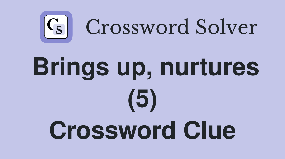 Brings up, nurtures (5) Crossword Clue