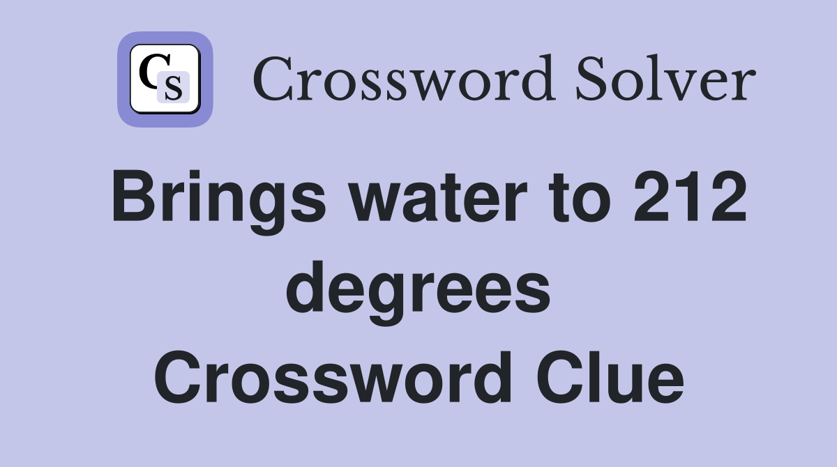 Brings water to 212 degrees Crossword Clue