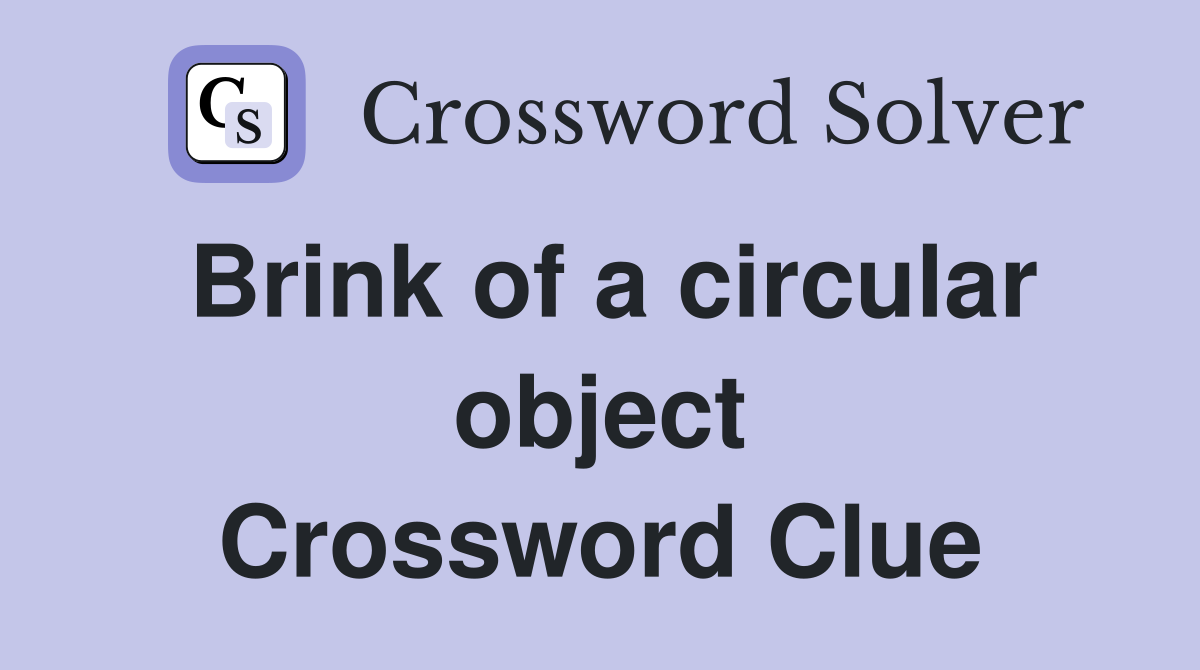Brink of a circular object Crossword Clue
