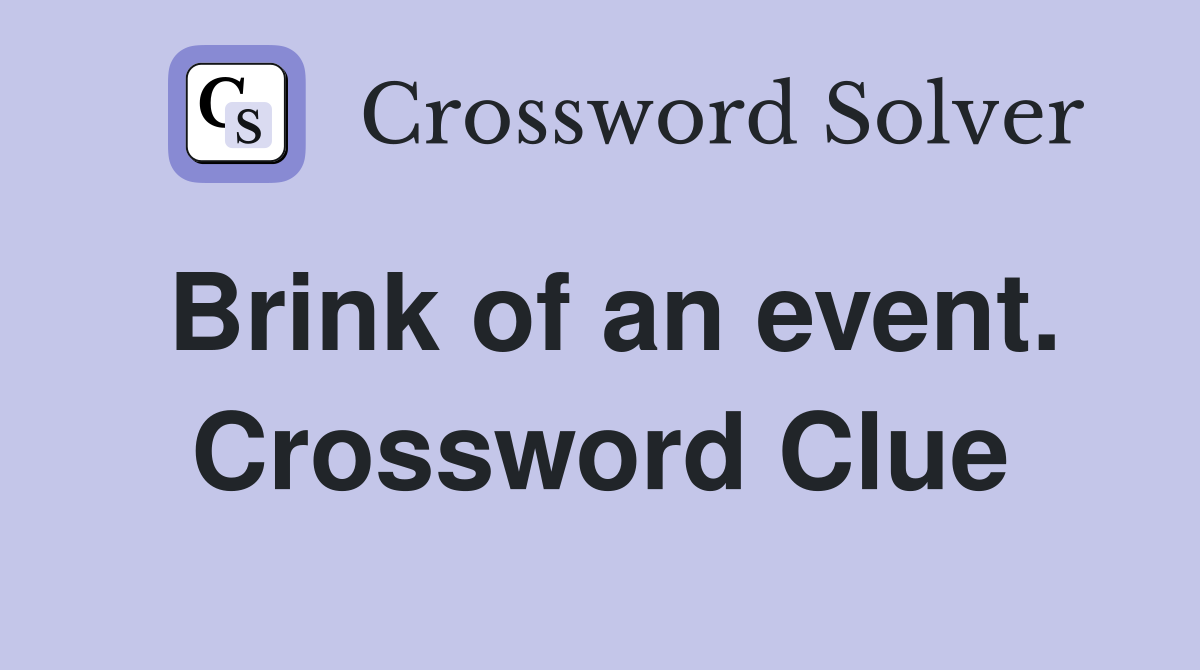 Brink of an event. Crossword Clue