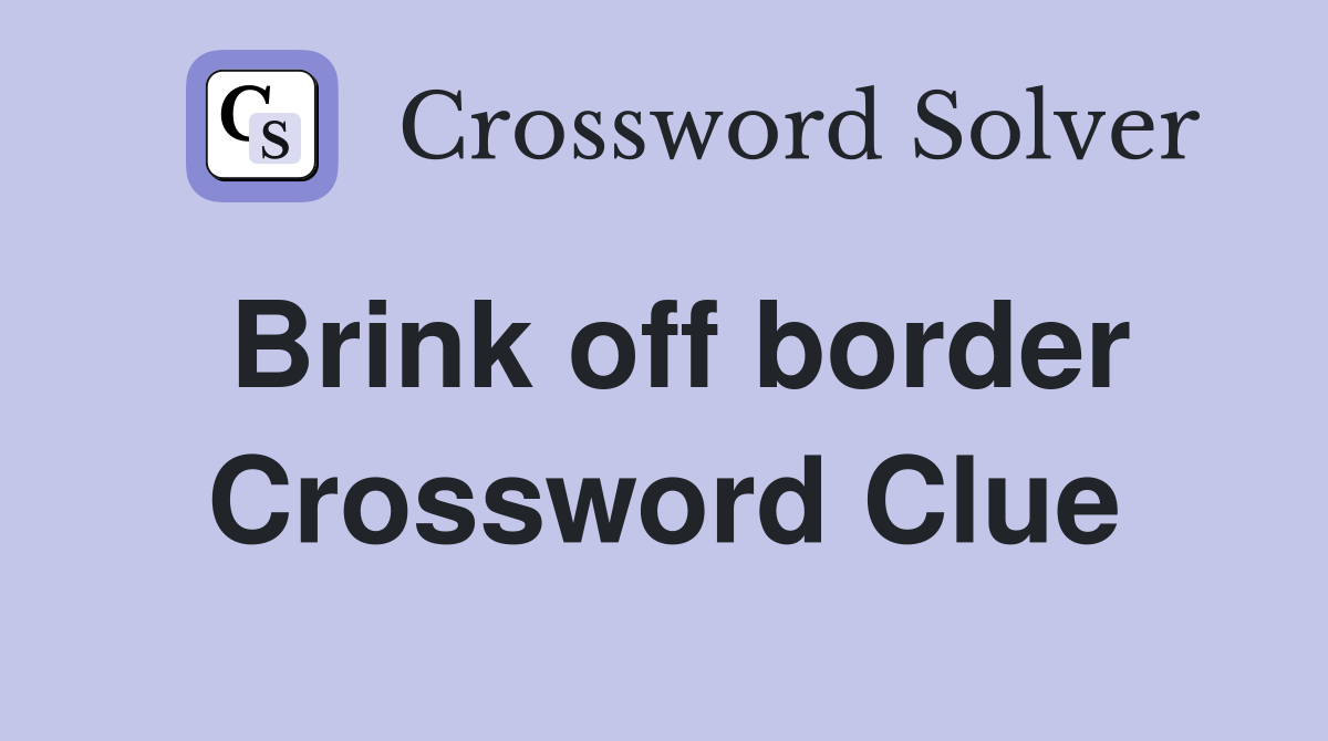 Brink off border Crossword Clue