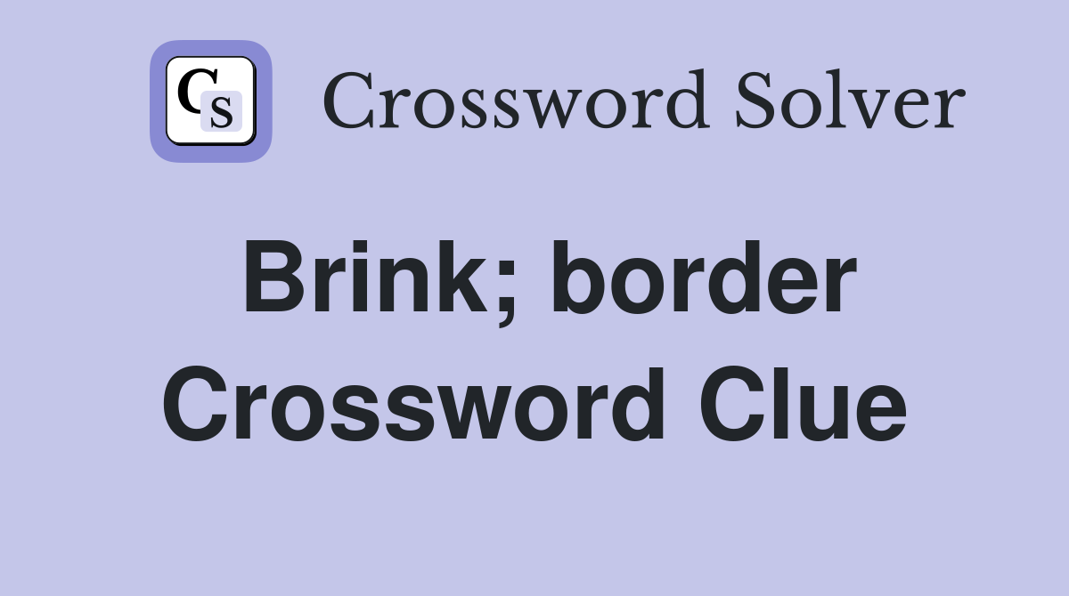 Brink; border Crossword Clue