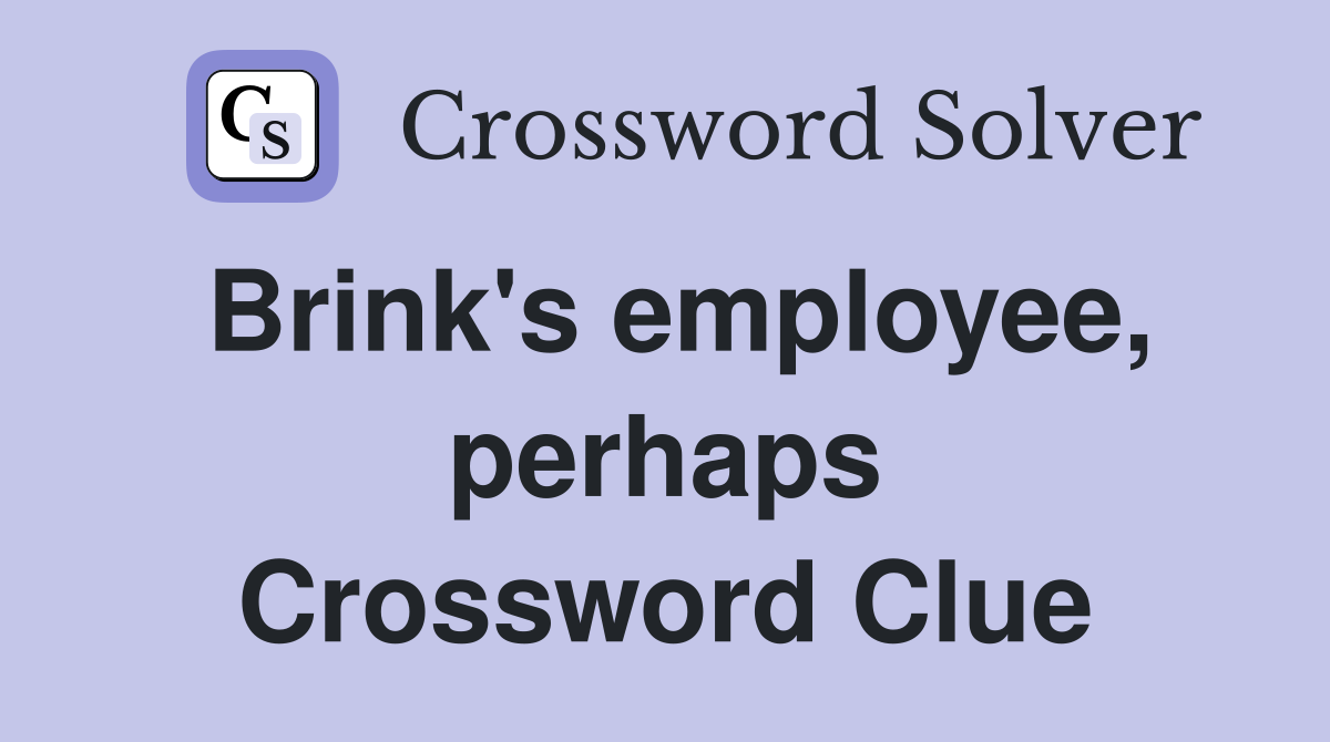 Brink's employee, perhaps Crossword Clue