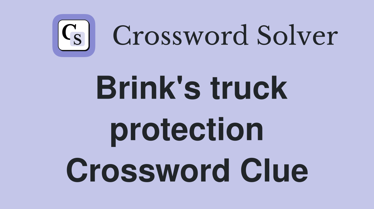 Brink's truck protection Crossword Clue