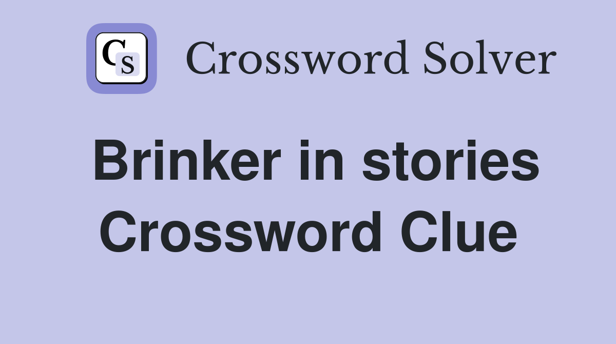 Brinker in stories Crossword Clue