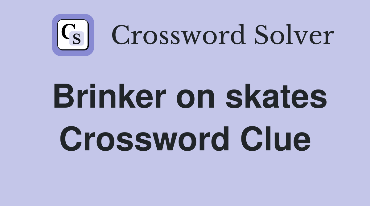 Brinker on skates Crossword Clue