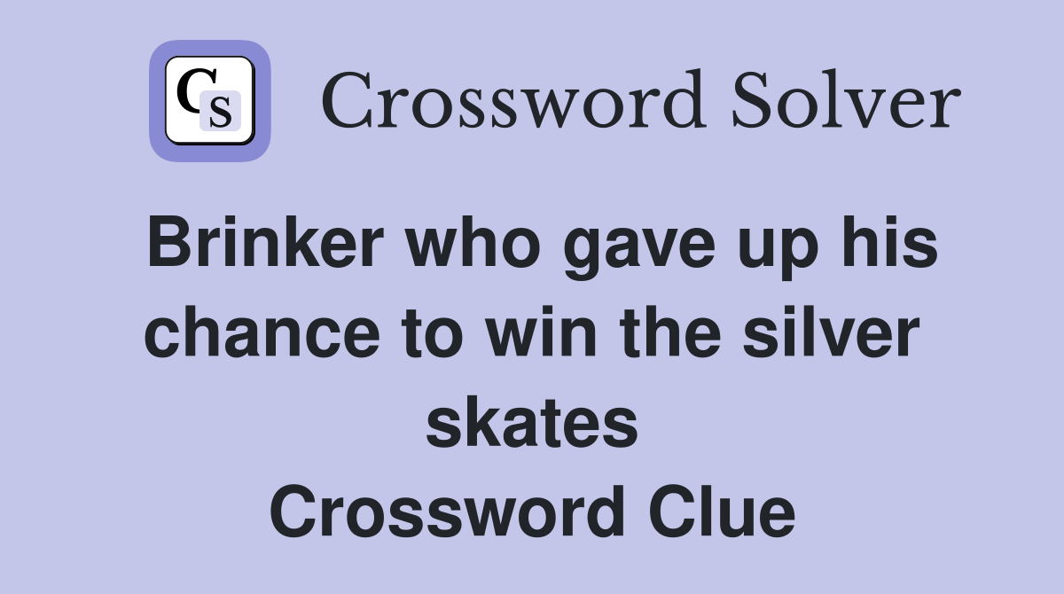 Brinker who gave up his chance to win the silver skates Crossword Clue