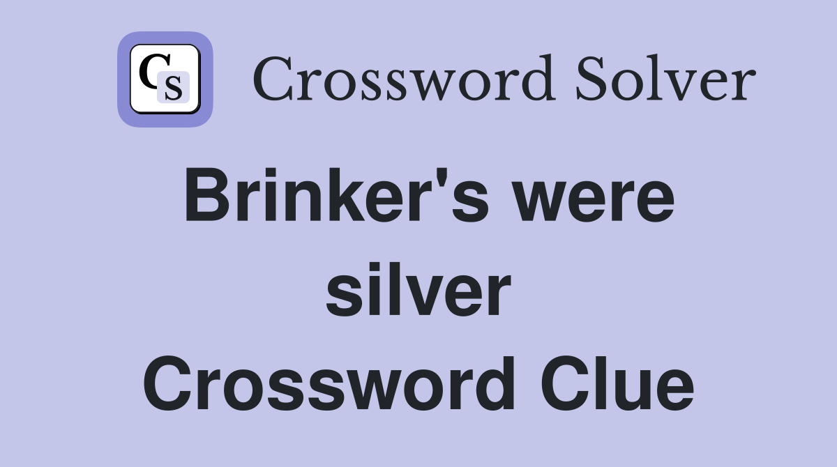 Brinker's were silver Crossword Clue