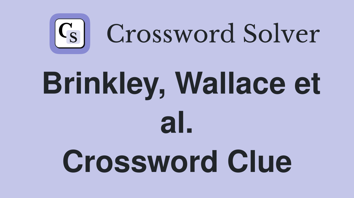 Brinkley, Wallace et al. Crossword Clue