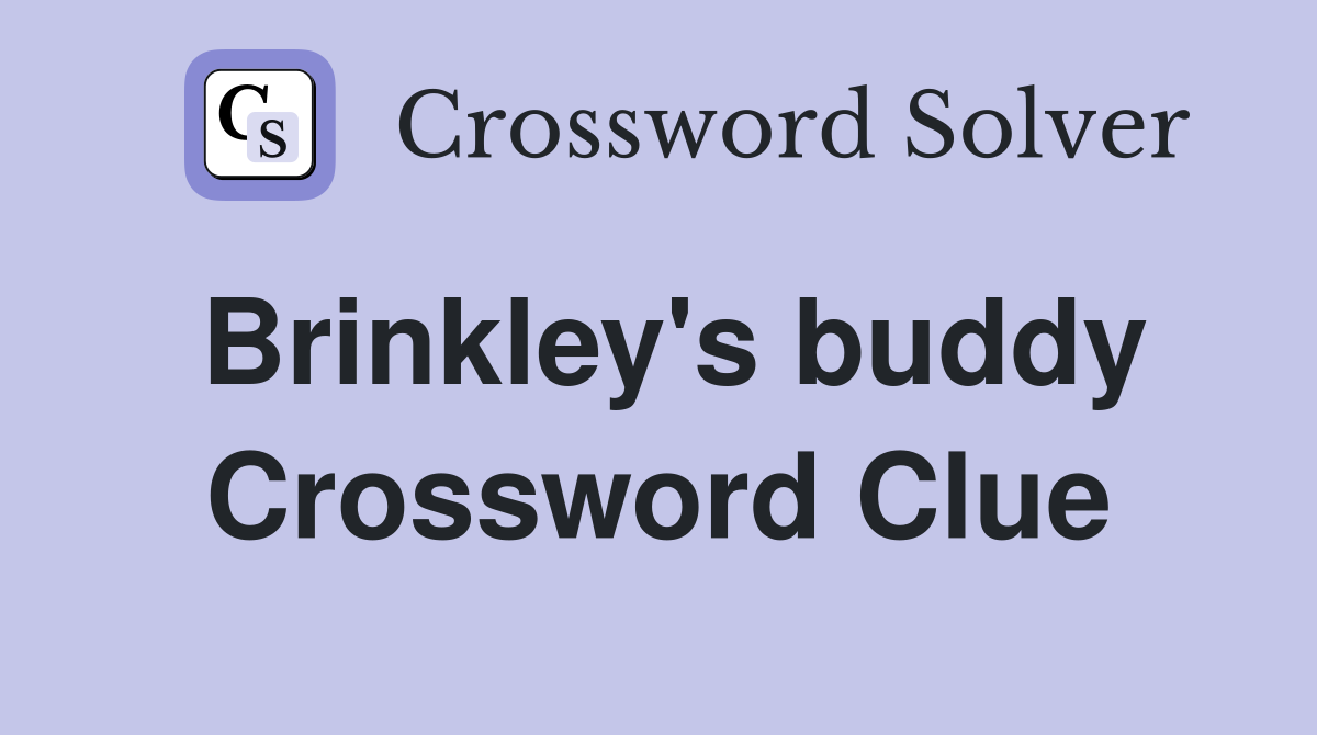 Brinkley's buddy Crossword Clue