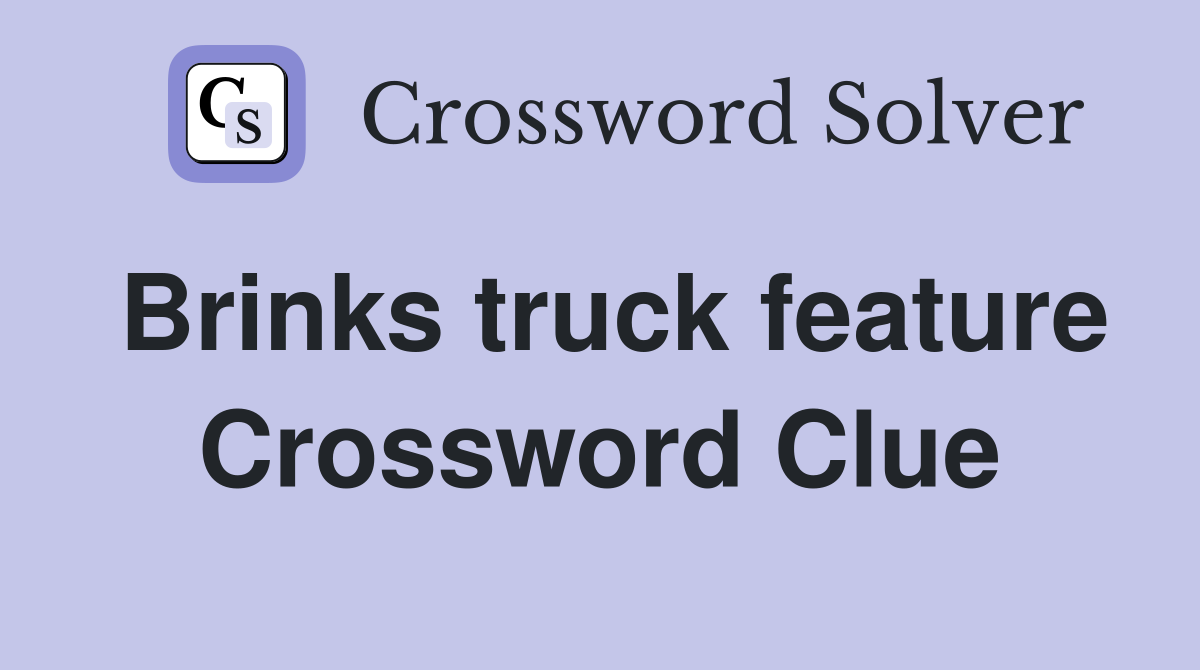Brinks truck feature Crossword Clue