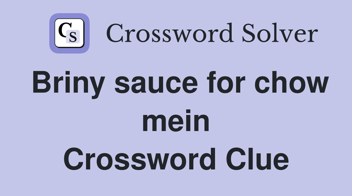 Briny sauce for chow mein Crossword Clue