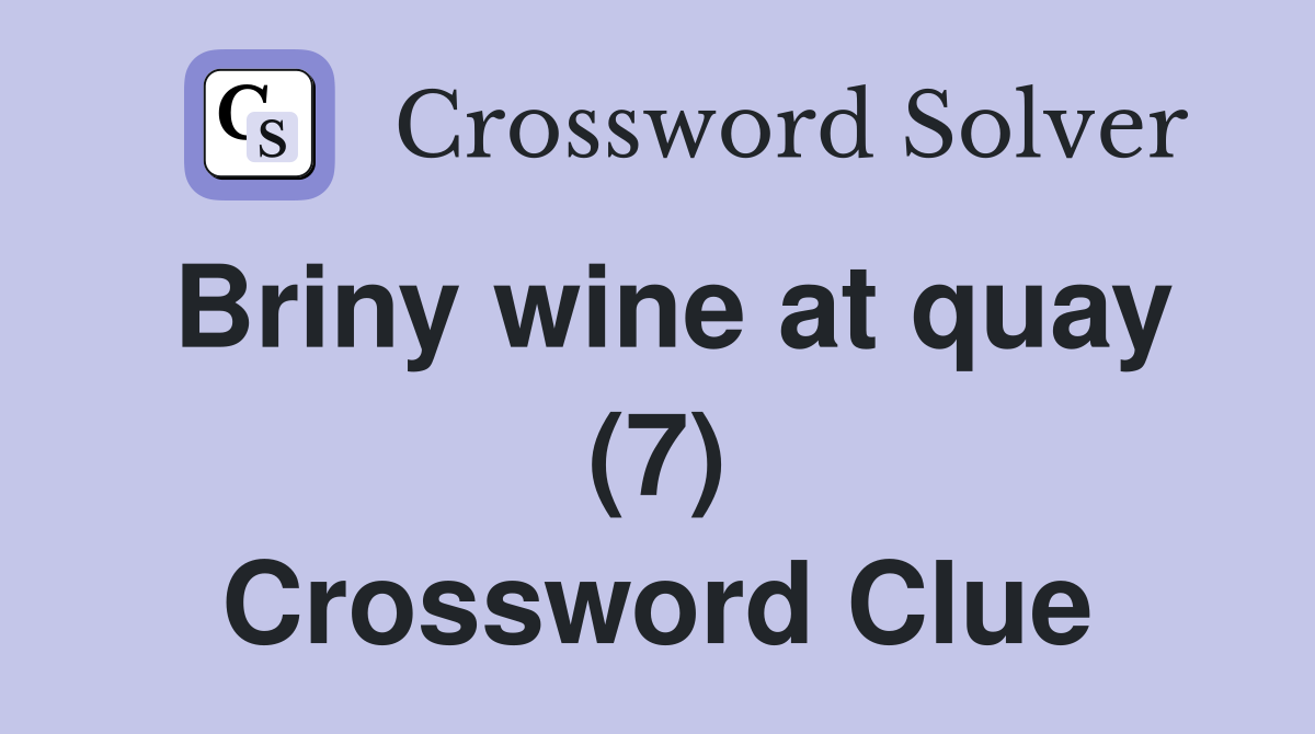 Briny wine at quay (7) Crossword Clue