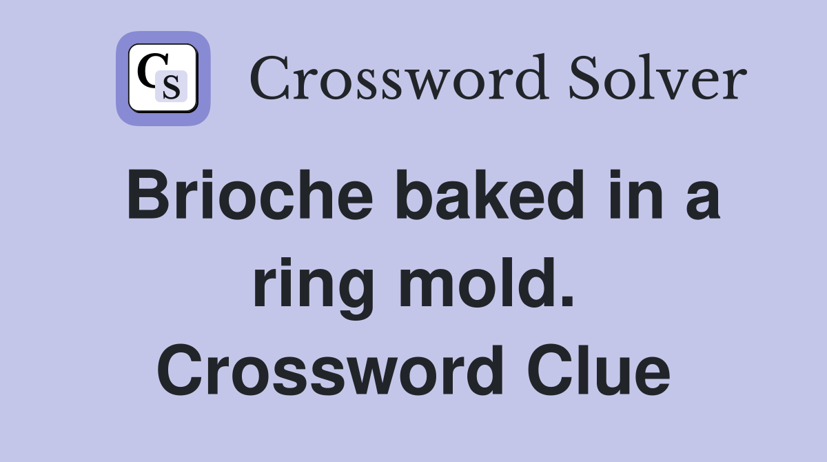 Brioche baked in a ring mold. Crossword Clue