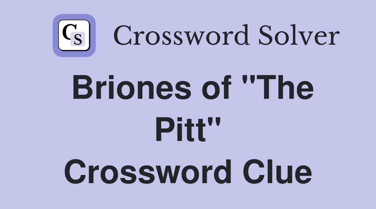 Briones of "The Pitt" Crossword Clue