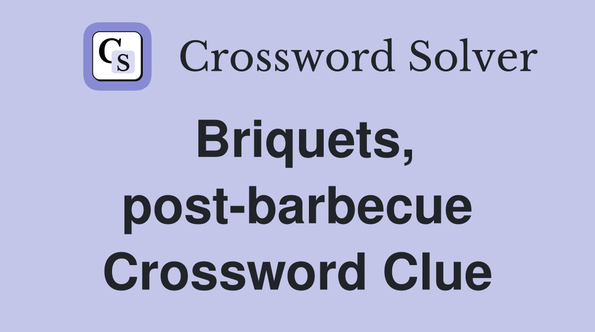 Briquets, post-barbecue Crossword Clue