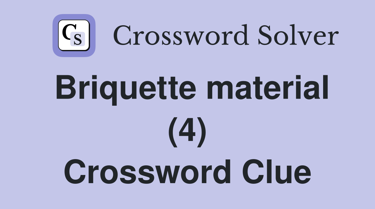 Briquette material (4) Crossword Clue