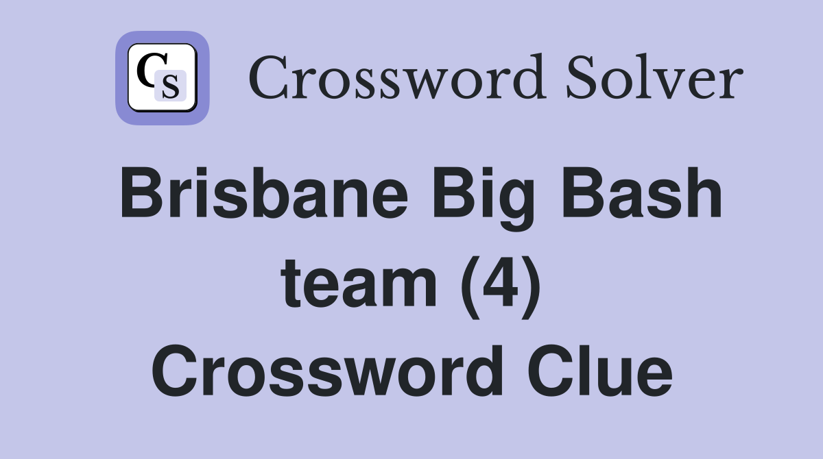 Brisbane Big Bash team (4) Crossword Clue