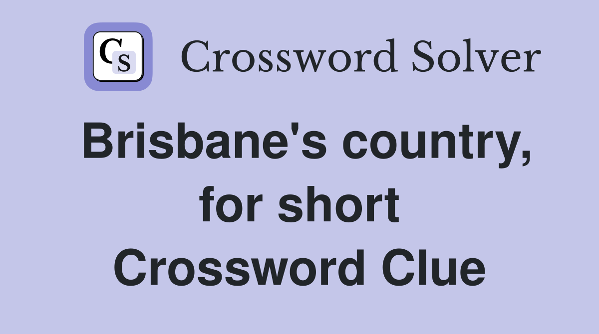 Brisbane's country, for short Crossword Clue
