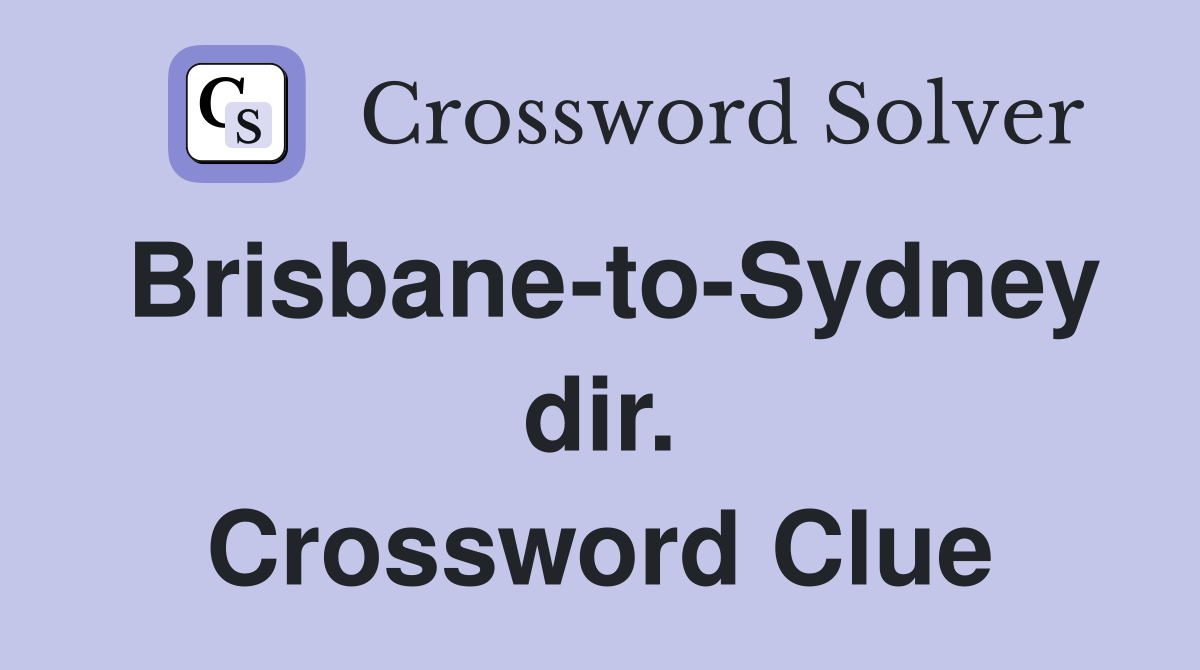 Brisbane-to-Sydney dir. Crossword Clue