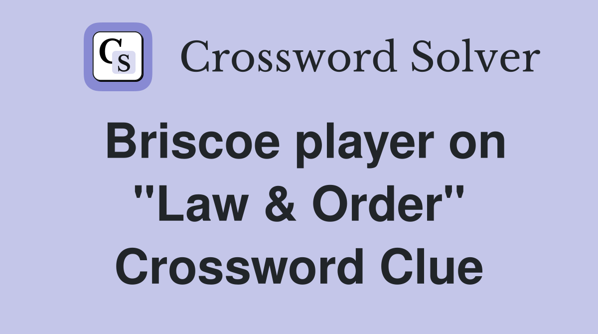 Briscoe player on "Law & Order" Crossword Clue