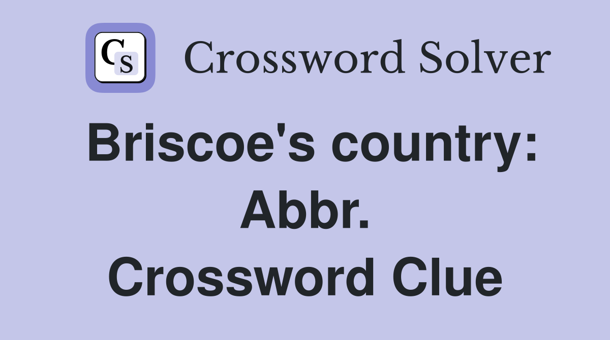 Briscoe's country: Abbr. Crossword Clue