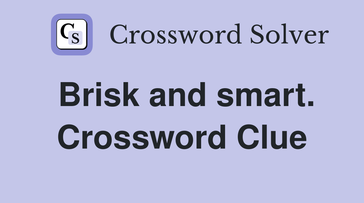 Brisk and smart. Crossword Clue
