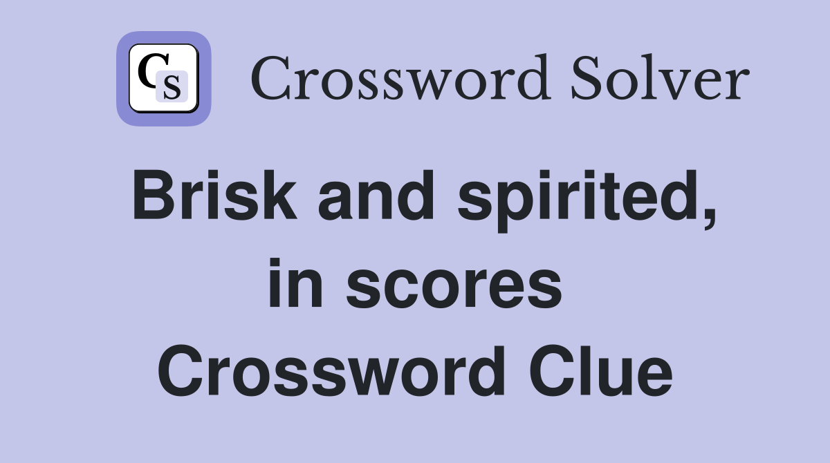 Brisk and spirited, in scores Crossword Clue