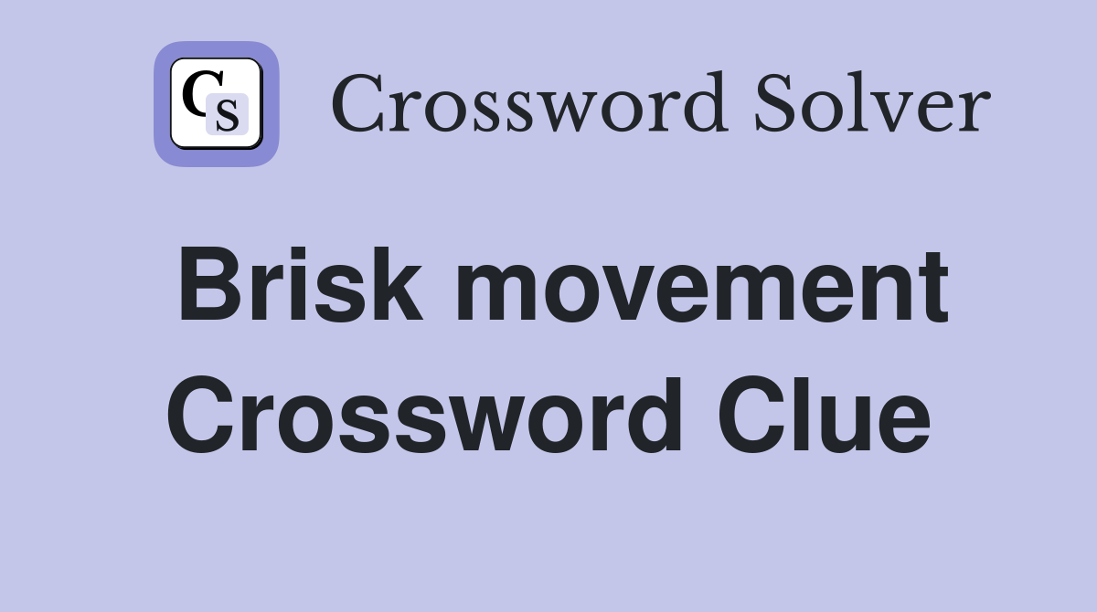Brisk movement Crossword Clue