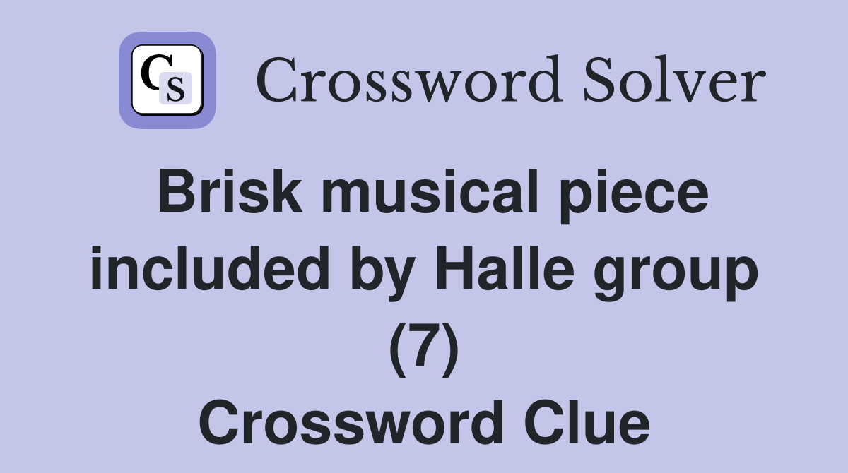 Brisk musical piece included by Halle group (7) Crossword Clue