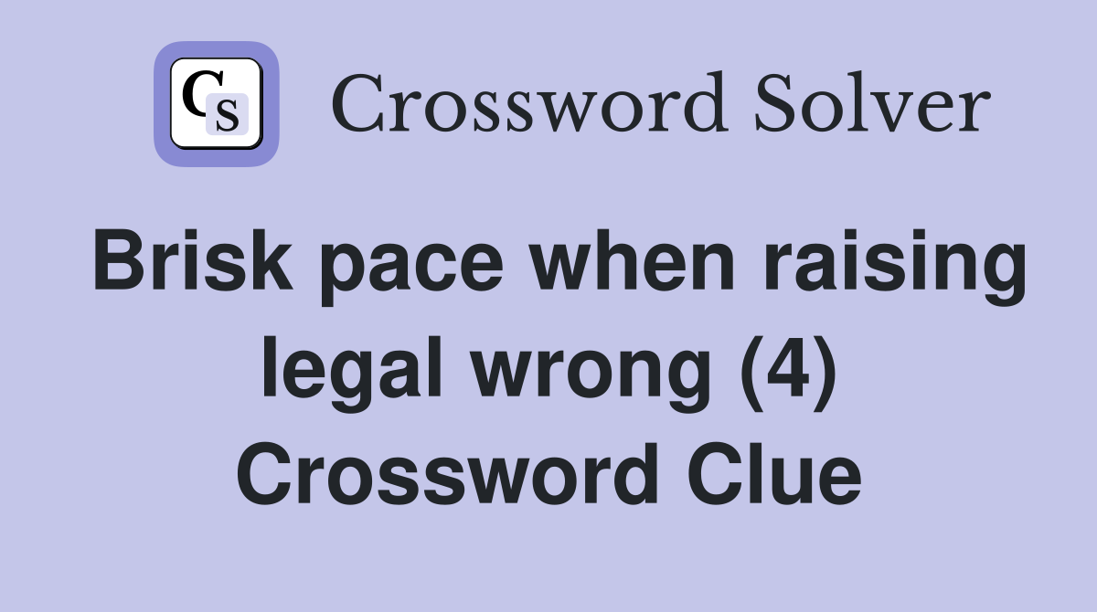 Brisk pace when raising legal wrong (4) Crossword Clue