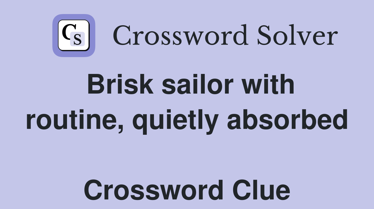 Brisk sailor with routine, quietly absorbed  Crossword Clue