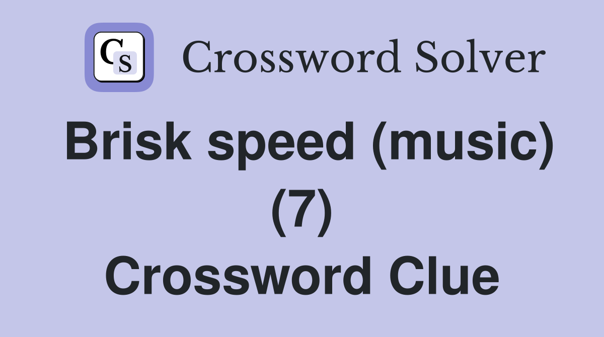 Brisk speed (music) (7) Crossword Clue