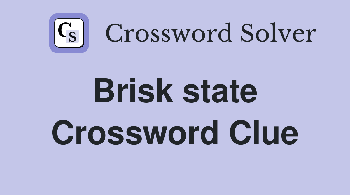 Brisk state  Crossword Clue