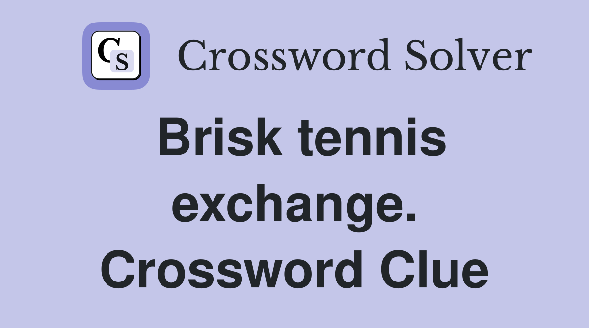 Brisk tennis exchange. Crossword Clue