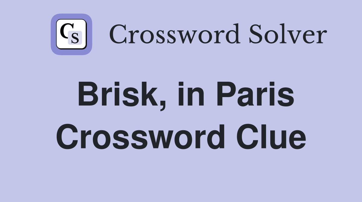 Brisk, in Paris Crossword Clue